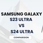Comparison Samsung Galaxy S23 Ultra Vs Samsung Galaxy S24 Ultra
